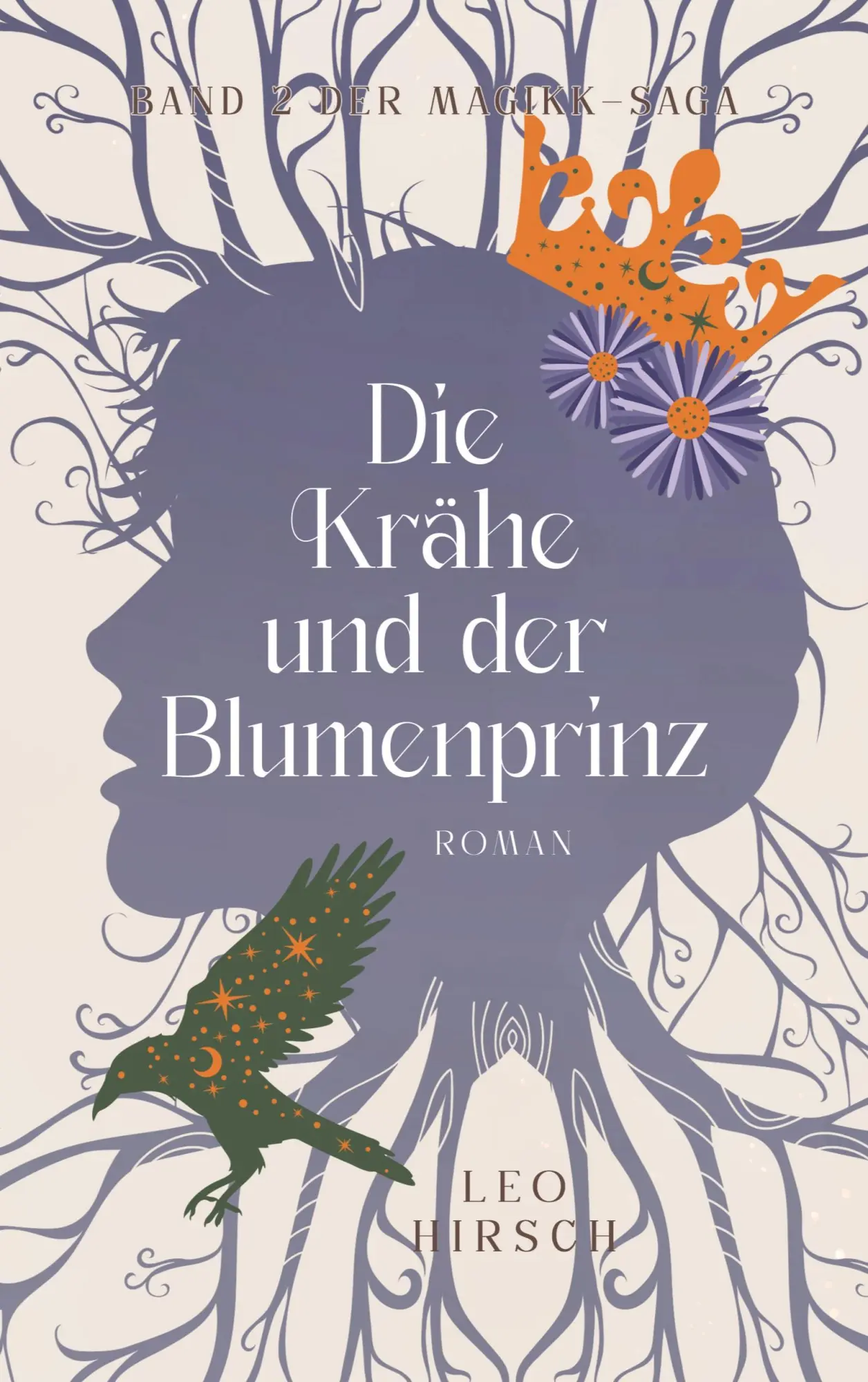 Cover: 9783819210365 | Die Krähe und der Blumenprinz | Band 2 der Magikk-Saga | Leo Hirsch
