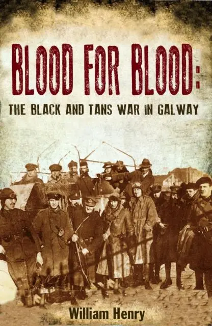 Cover: 9781781170465 | Blood for Blood: The Black and Tan War in Galway | William Henry