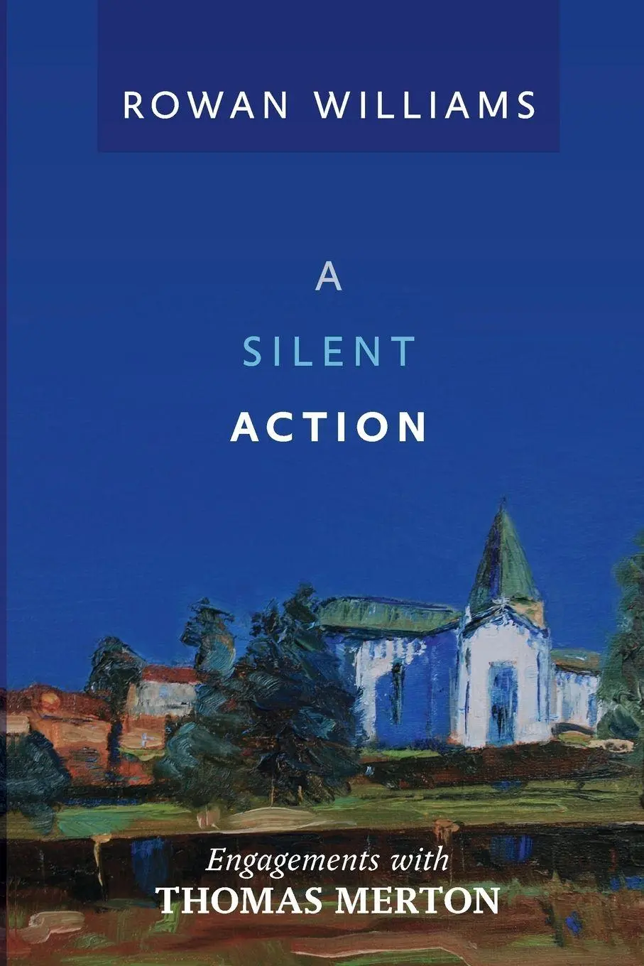 Cover: 9780281070565 | A Silent Action | Engagements With Thomas Merton | Rowan Williams