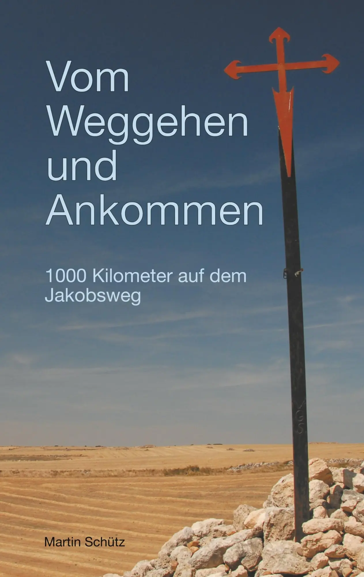 Cover: 9783749450565 | Vom Weggehen und Ankommen | 1000 Kilometer auf dem Jakobsweg | Schütz