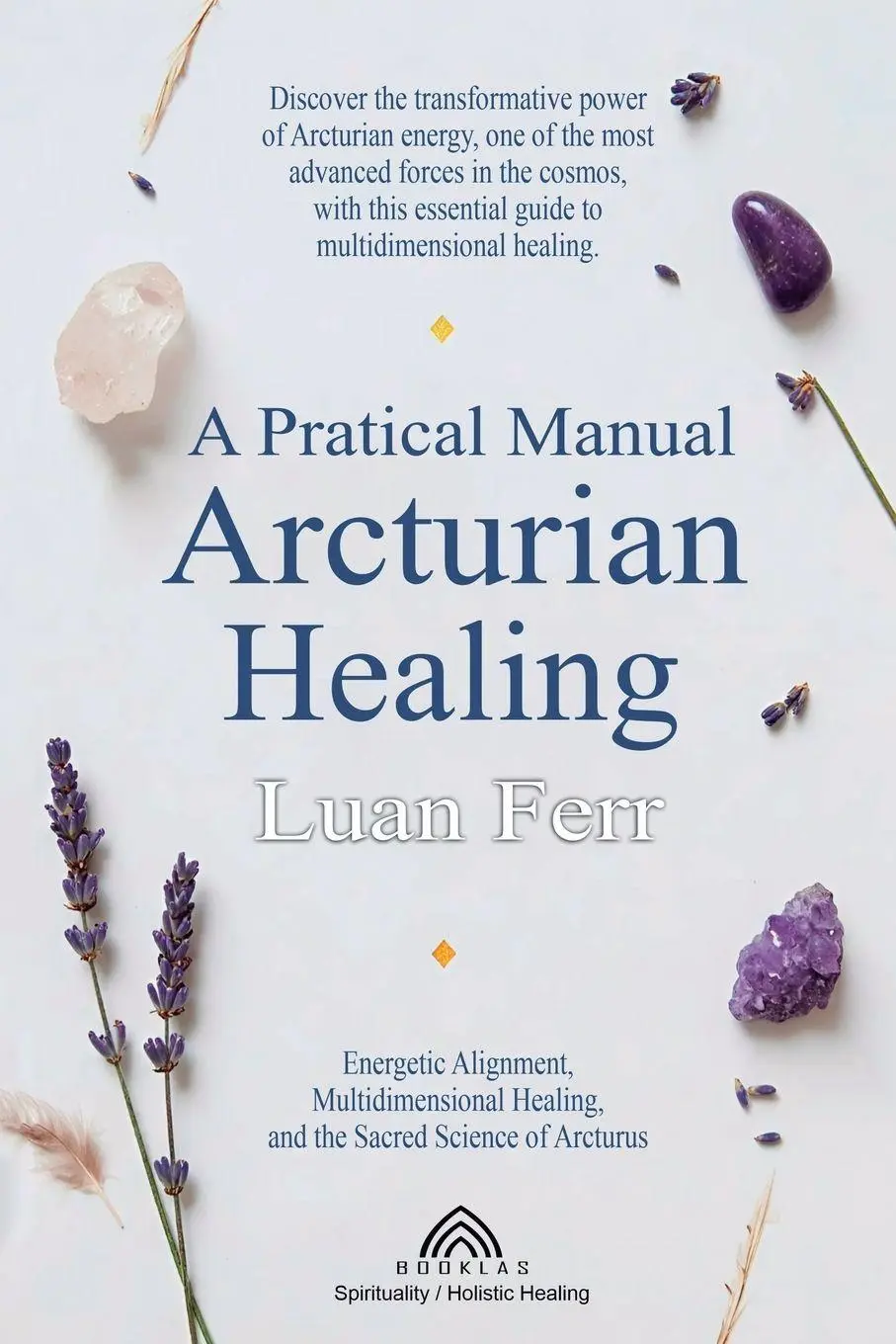 Cover: 9786599810565 | A Practical Manual of Arcturian Healing | Luan Ferr | Taschenbuch