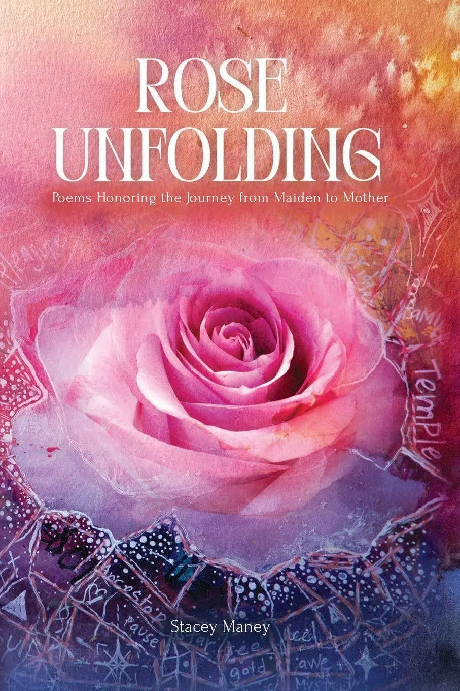 Cover: 9798218820565 | Rose Unfolding | Poems Honoring the Journey from Maiden to Mother