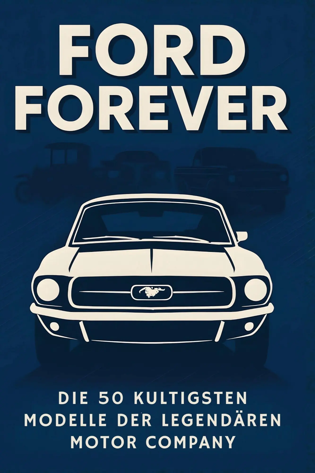 Cover: 9783695370665 | Ford Forever | Die 50 kultigsten Modelle der legendären Motor Company