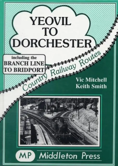 Cover: 9780906520765 | Yeovil to Dorchester | Keith Smith (u. a.) | Buch | Gebunden | 1990