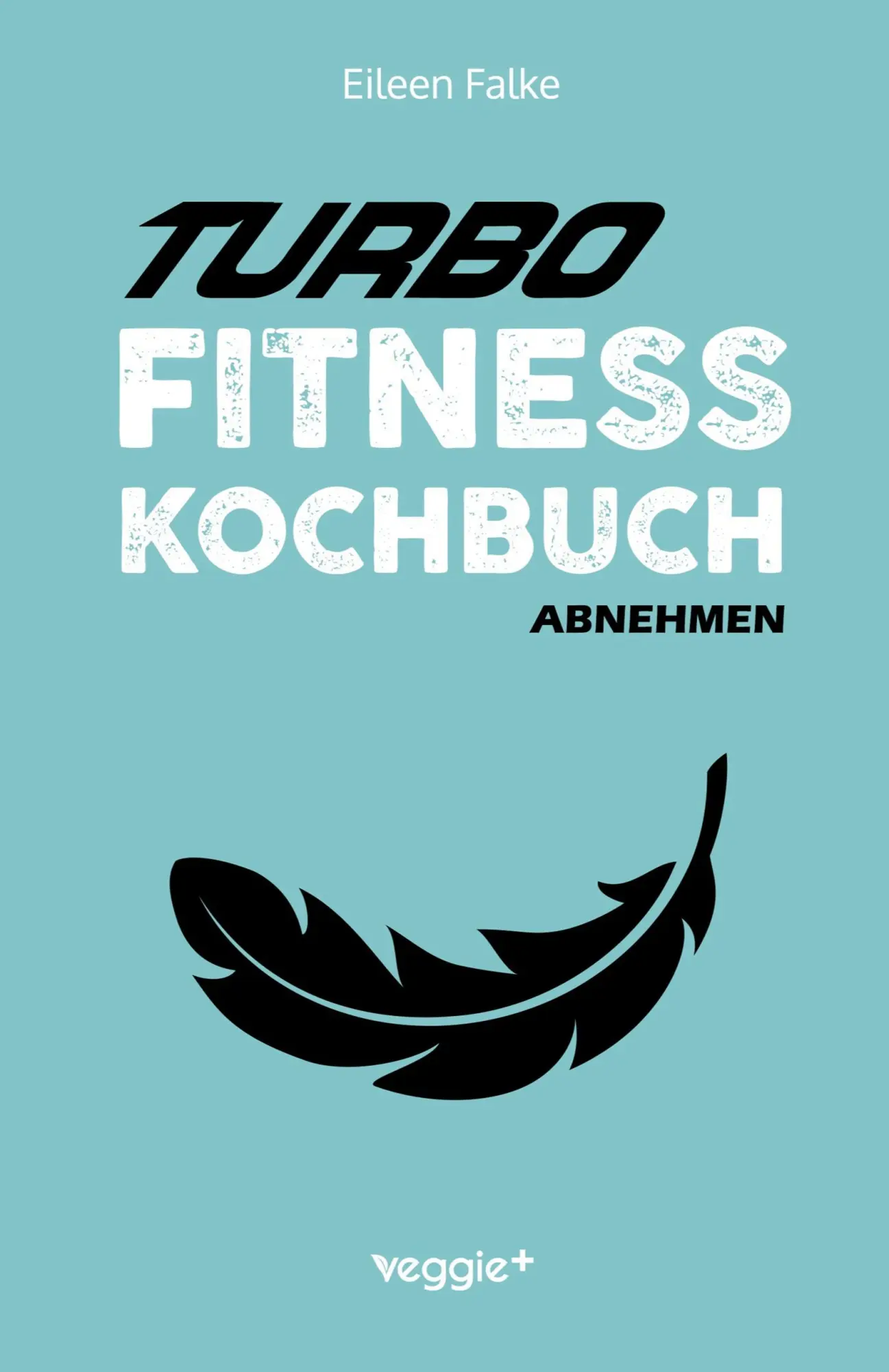 Cover: 9783985970865 | Turbo-Fitness-Kochbuch - Abnehmen | Eileen Falke | Taschenbuch | 2022