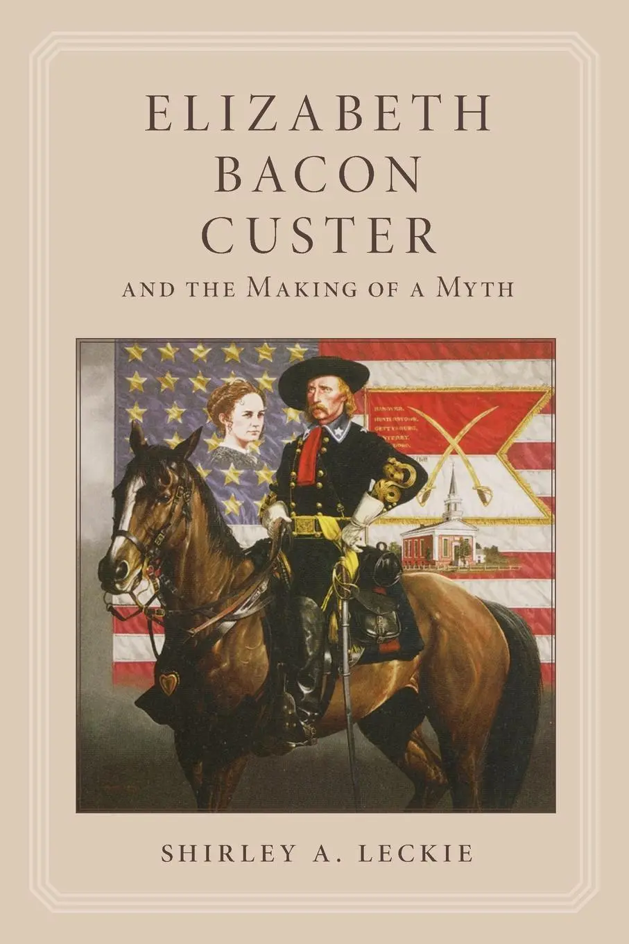 Cover: 9780806130965 | Elizabeth Bacon Custer and the Making of a Myth | Shirley A. Leckie