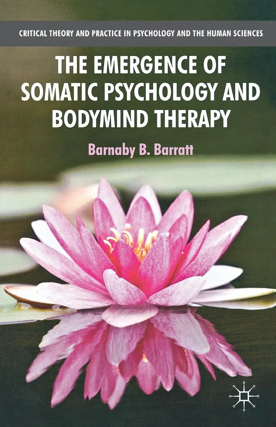 Cover: 9781137310965 | The Emergence of Somatic Psychology and Bodymind Therapy | B. Barratt