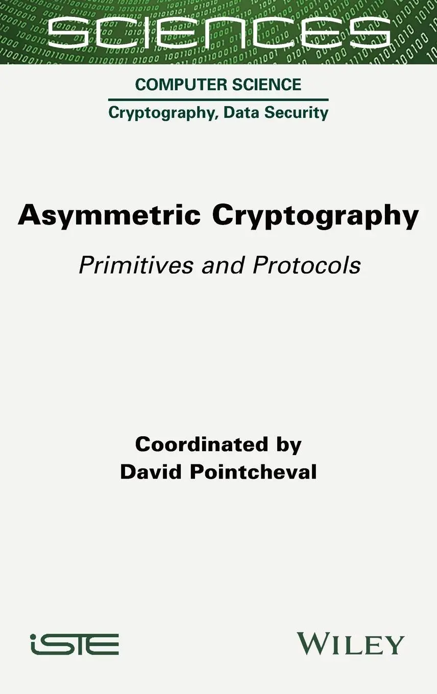 Cover: 9781789450965 | Asymmetric Cryptography | Primitives and Protocols | David Pointcheval Cover: 9781789450965 | Asymmetric Cryptography | Primitives and Protocols | David Pointcheval