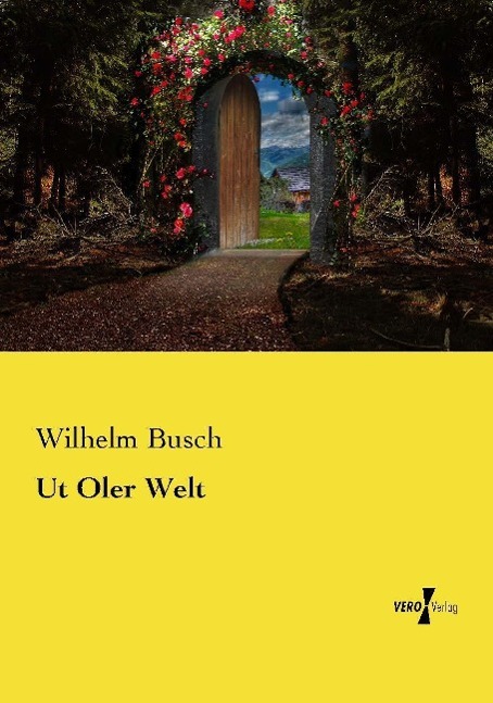 Ut Oler Welt | Wilhelm Busch | Taschenbuch | Paperback | 176 S. | Deutsch | 2019 | Vero Verlag | EAN 9783737220965 - Busch, Wilhelm