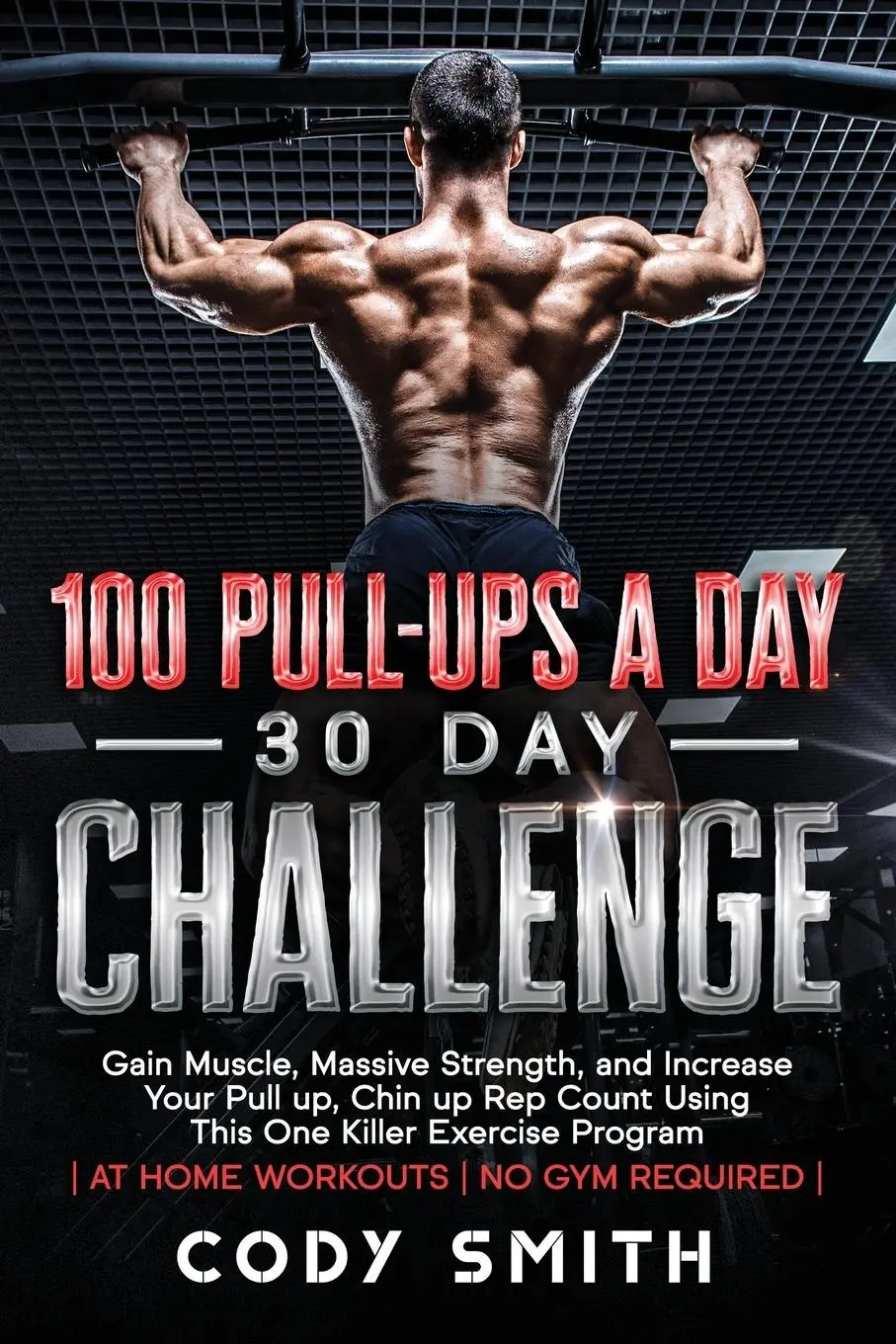 Cover: 9781952381065 | 100 Pull-Ups a Day 30 Day Challenge | Cody Smith | Taschenbuch | 2021