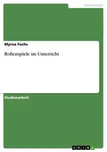 Cover: 9783640781065 | Rollenspiele im Unterricht | Myrna Fuchs | Taschenbuch | 36 S. | 2010