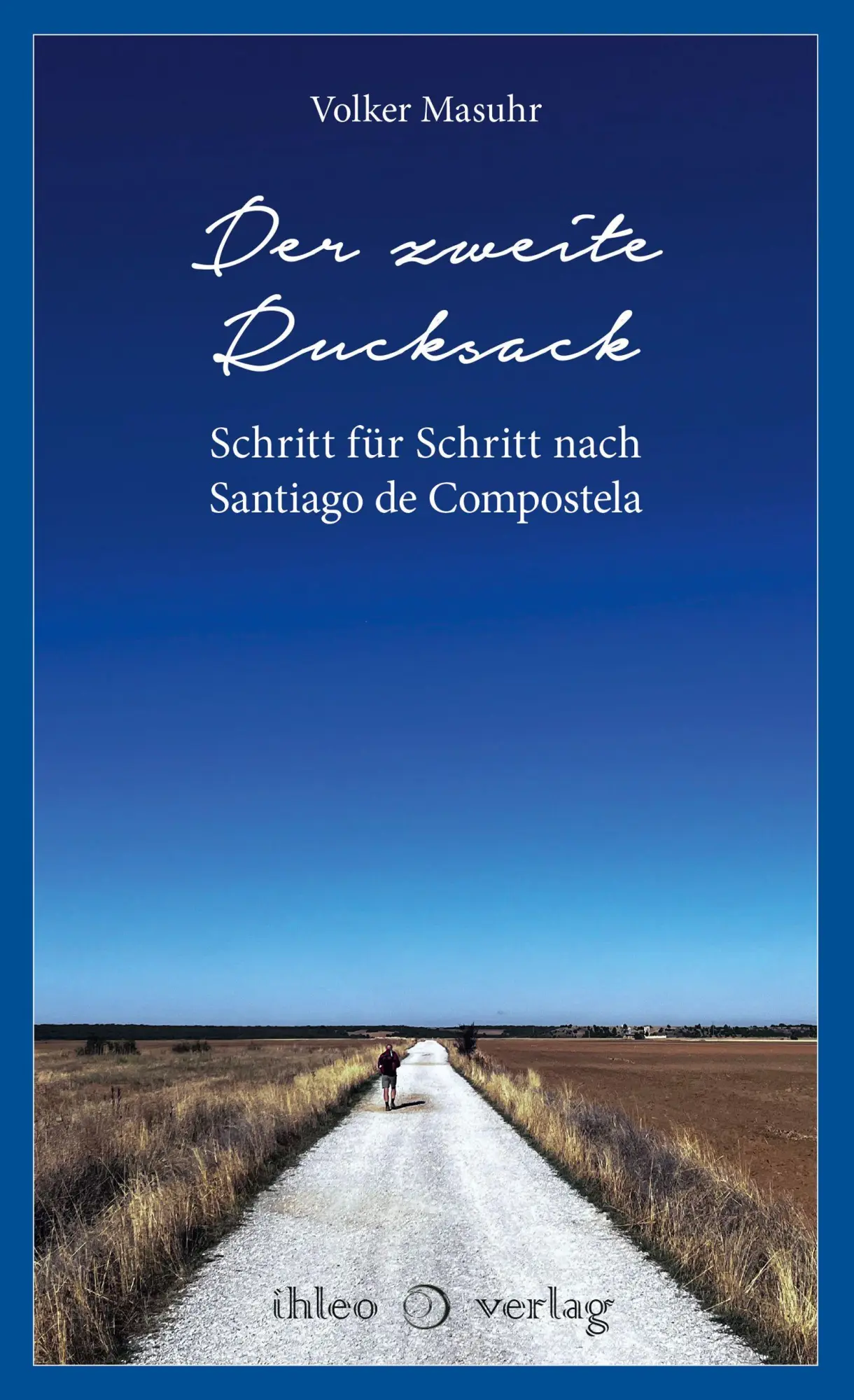 Cover: 9783966661065 | Der zweite Rucksack | Schritt für Schritt nach Santiago de Compostela