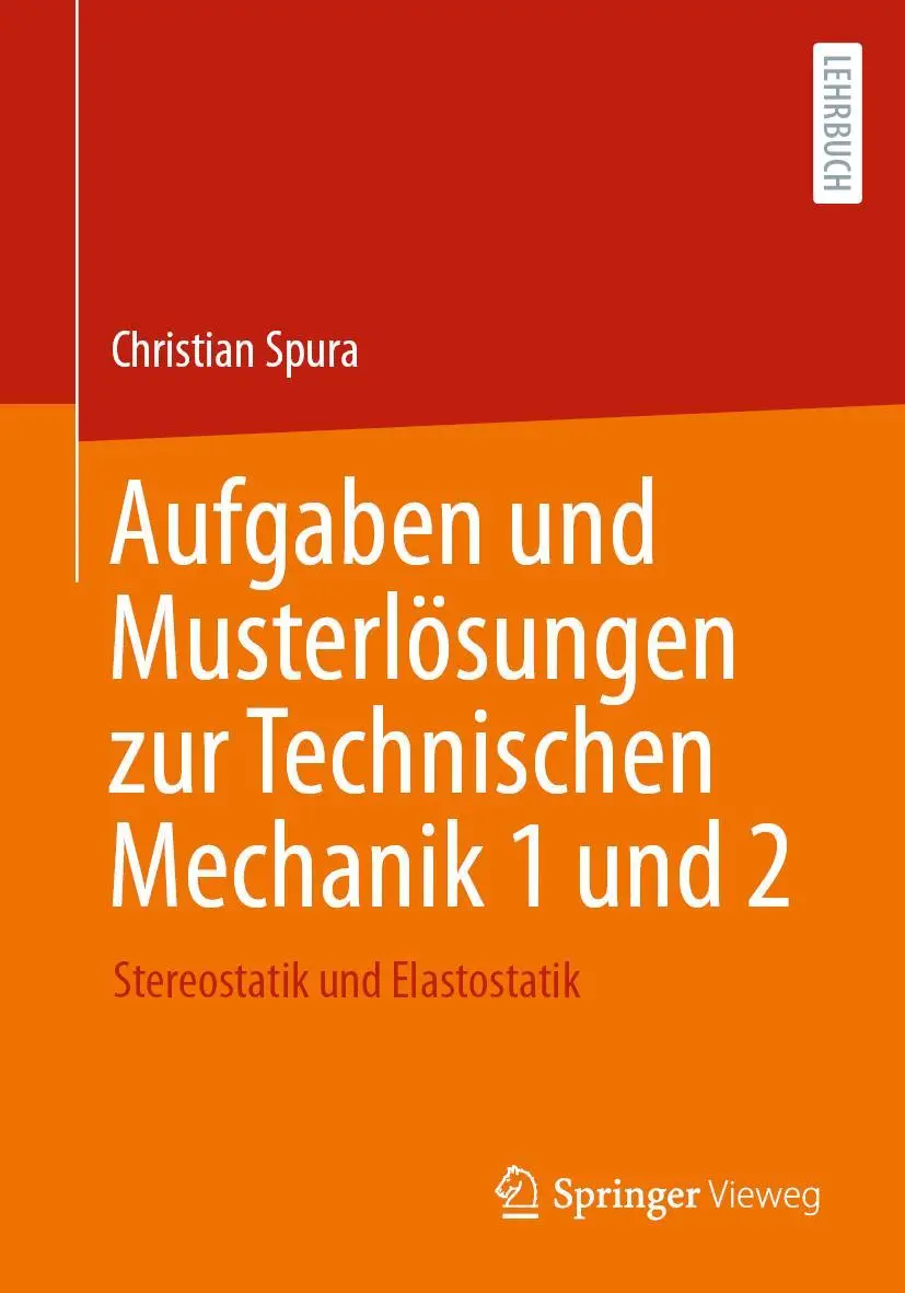 Cover: 9783658381165 | Aufgaben und Musterlösungen zur Technischen Mechanik 1 und 2 | Spura Cover: 9783658381165 | Aufgaben und Musterlösungen zur Technischen Mechanik 1 und 2 | Spura