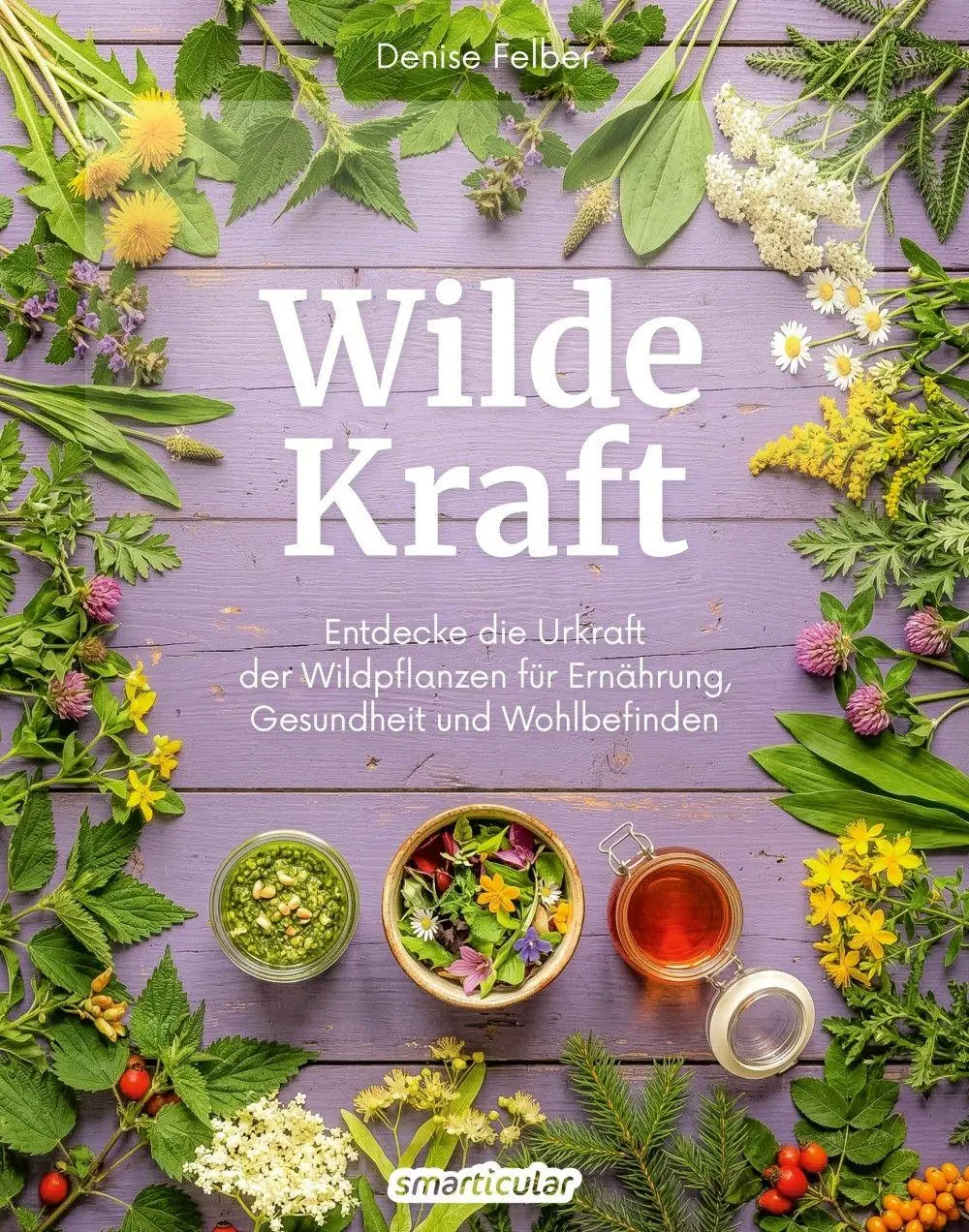 Cover: 9783910801165 | Wilde Kraft | Denise Felber | Taschenbuch | Kostbare Natur | 208 S.