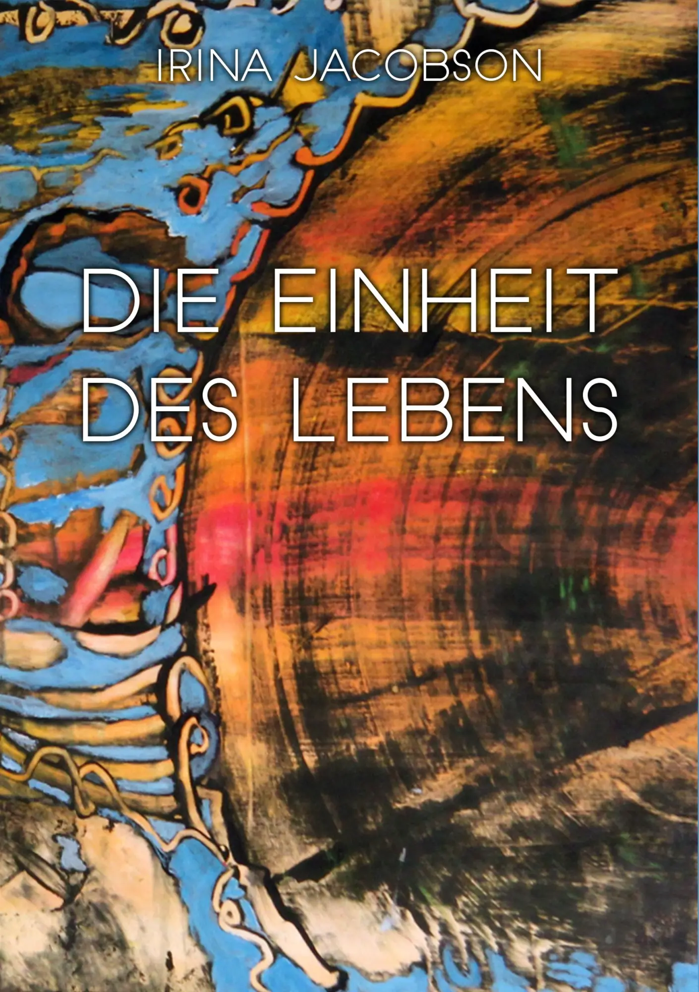 Cover: 9783743101265 | Die Einheit des Lebens | Irina Jacobson | Taschenbuch | 220 S. | 2017