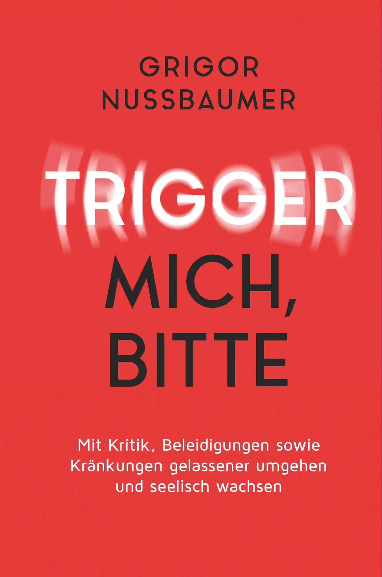 Cover: 9783749761265 | Trigger mich, bitte! | Grigor Nussbaumer | Buch | 272 S. | Deutsch
