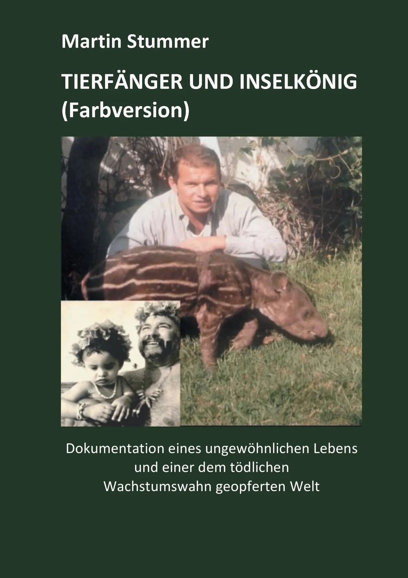 Vom Tierfänger zum Inselkönig: Dokumentation eines ungewöhnlichen Lebens und einer dem tödlichen Wachstumswahn geopferten Welt