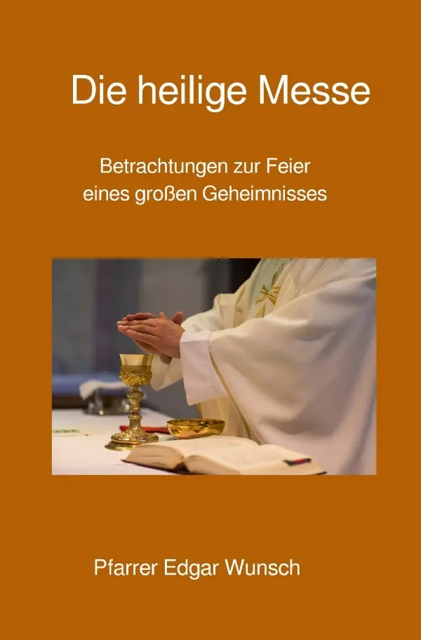 Cover: 9783754911365 | Die heilige Messe | Edgar Wunsch | Taschenbuch | 124 S. | Deutsch