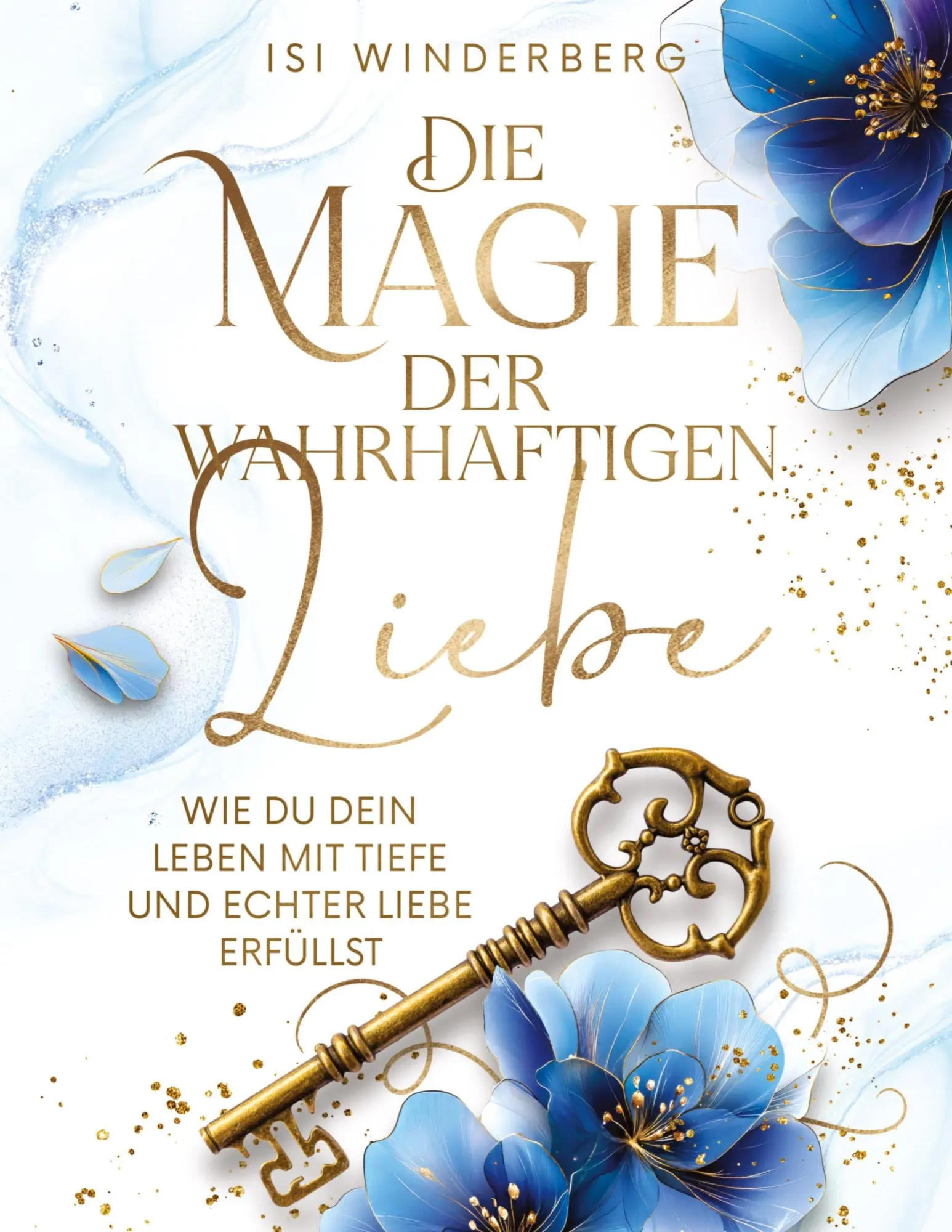 Cover: 9783982771465 | Die Magie der wahrhaftigen Liebe - wie du dein Leben mit Tiefe und...