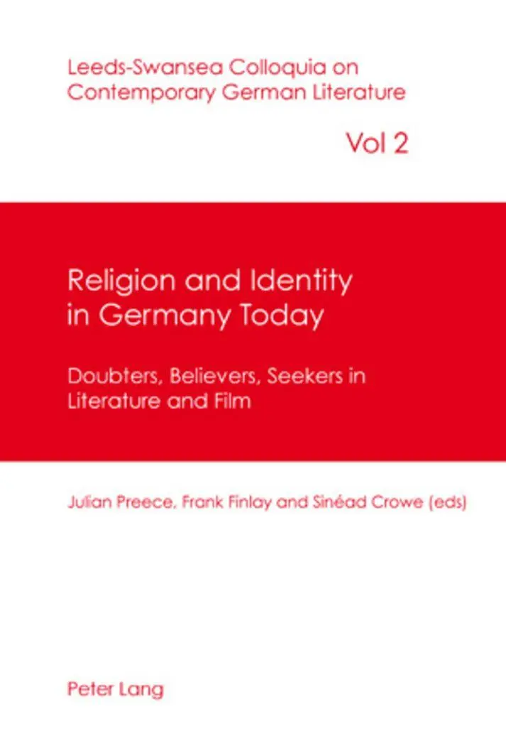 Religion and Identity in Germany Today: Doubters, Believers, Seekers in Literature and Film (Leeds-Swansea Colloquia on Contemporary German Literature)