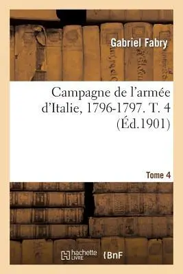 Cover: 9782013531665 | Campagne de l'Armée d'Italie, 1796-1797. T. 4 | Gabriel Fabry | Buch