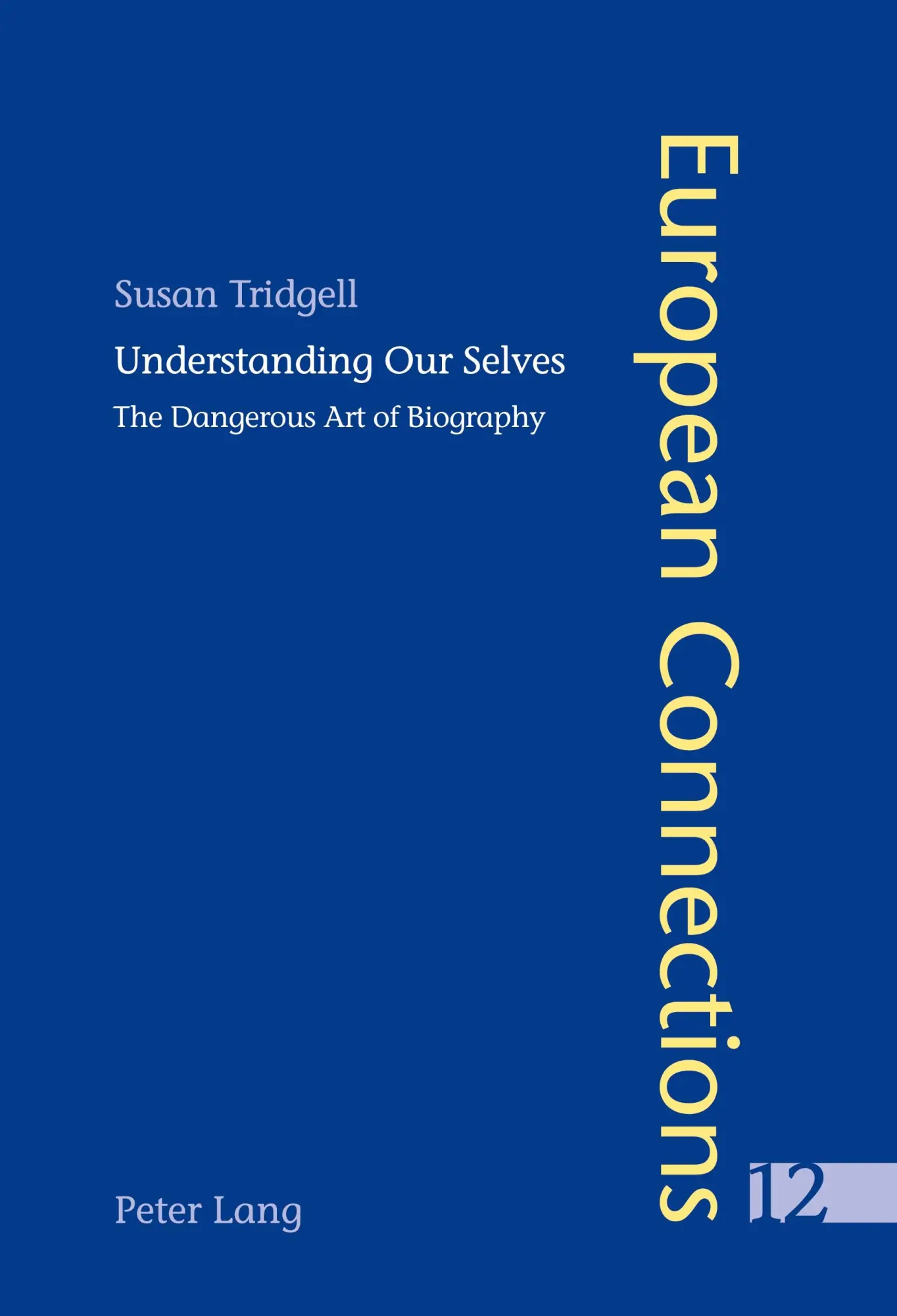 Understanding Our Selves: The Dangerous Art of Biography (European Connections)