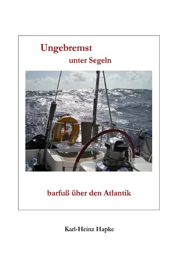 Cover: 9783737531665 | Ungebremst unter Segeln - barfuß über den Atlantik | Karl-Heinz Hapke