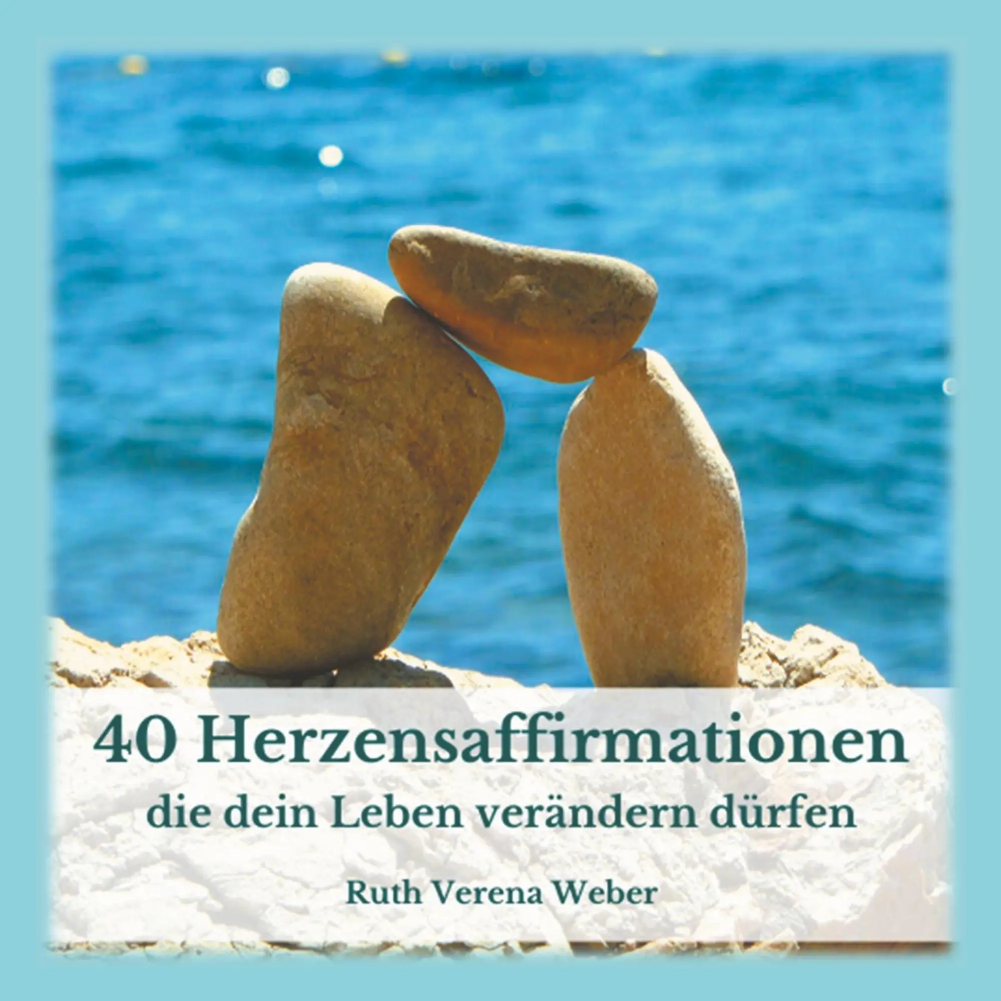 Cover: 9783750471665 | 40 Herzensaffirmationen | ...die dein Leben verändern dürfen | Weber