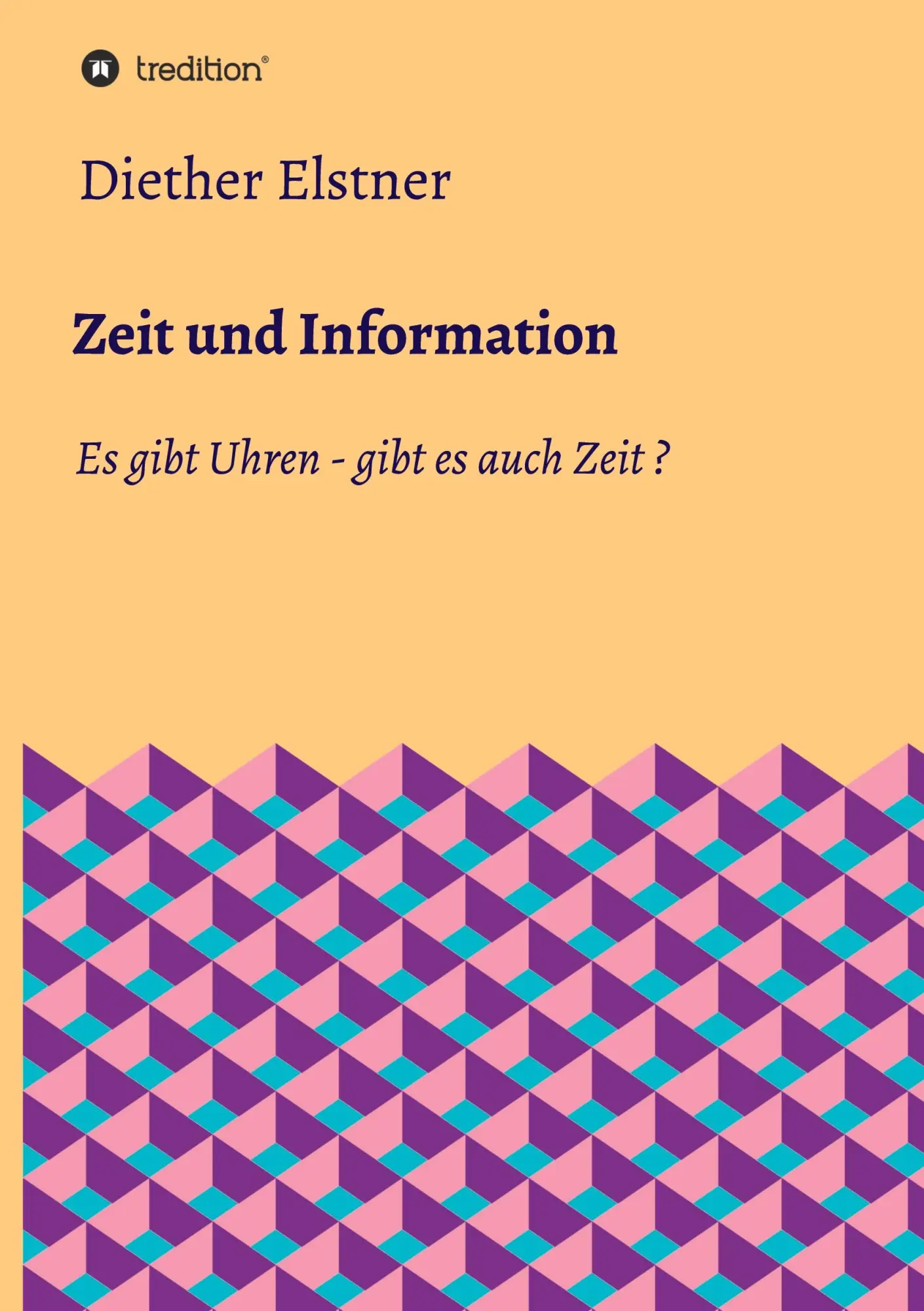 Cover: 9783347211865 | Zeit und Information | Es gibt Uhren - gibt es auch Zeit? | Elstner