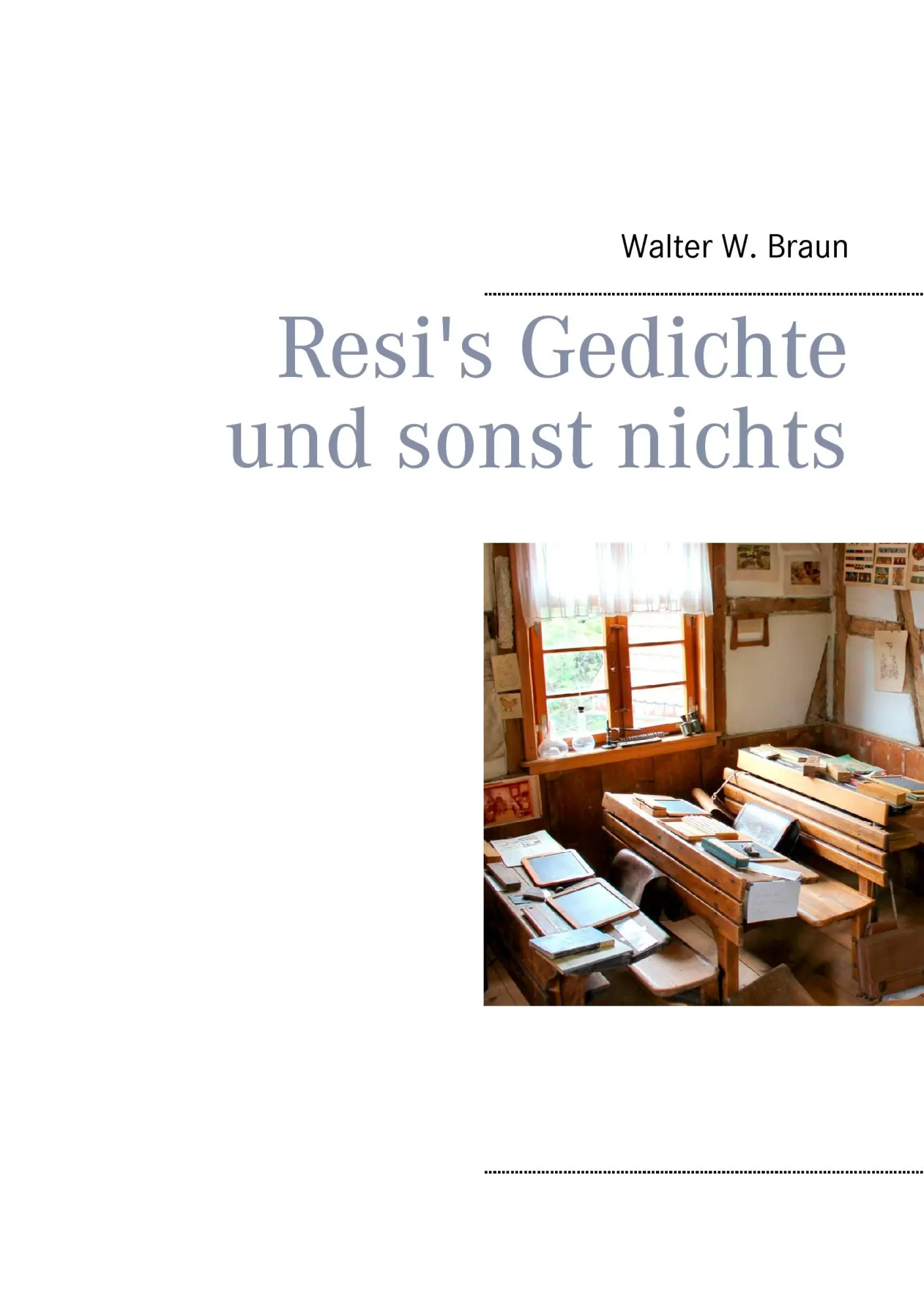 Cover: 9783734771965 | Resi's Gedichte und sonst nichts | Walter W. Braun | Taschenbuch