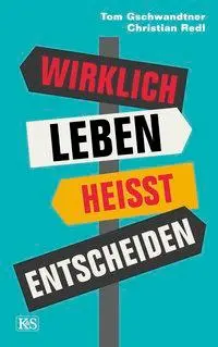 Cover: 9783218012065 | Wirklich leben heißt entscheiden | Christian/Gschwandtner, Tom Redl