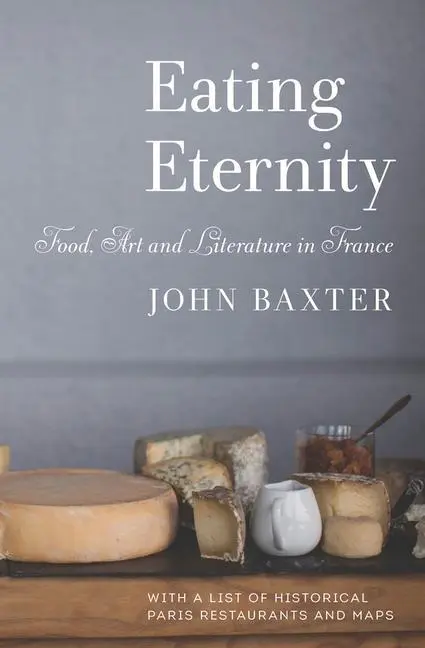 Cover: 9781940842165 | Eating Eternity: Food, Art and Literature in France | John Baxter