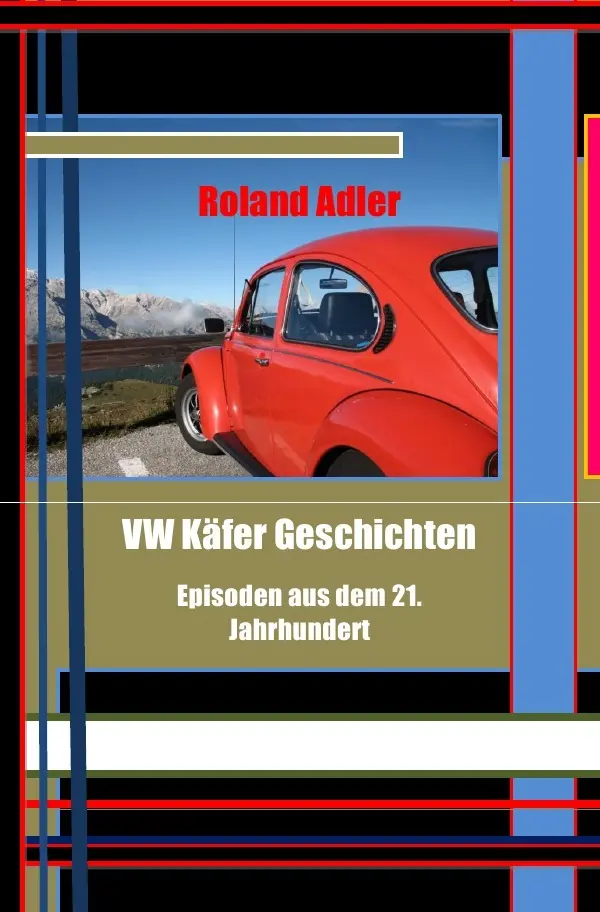 Cover: 9783741892165 | VW Käfer Geschichten | Episoden aus dem 21. Jahrhundert | Roland Adler