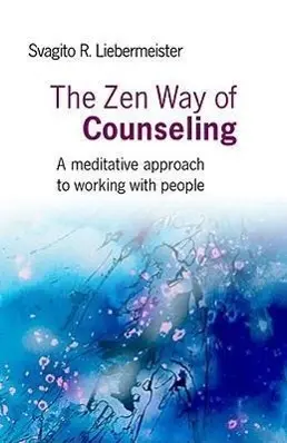 Cover: 9781846942365 | The Zen Way of Counseling | Svagito Liebermeister | Taschenbuch | 2009