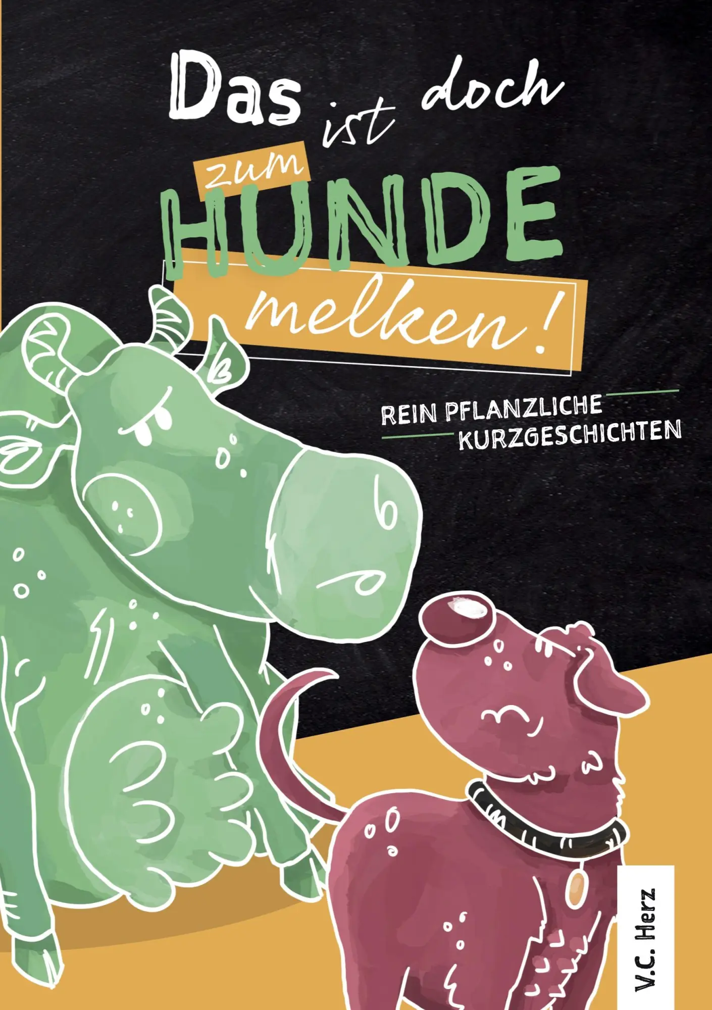 Cover: 9783752692365 | Das ist doch zum Hundemelken! | Pflanzliche Kurzgeschichten | Herz