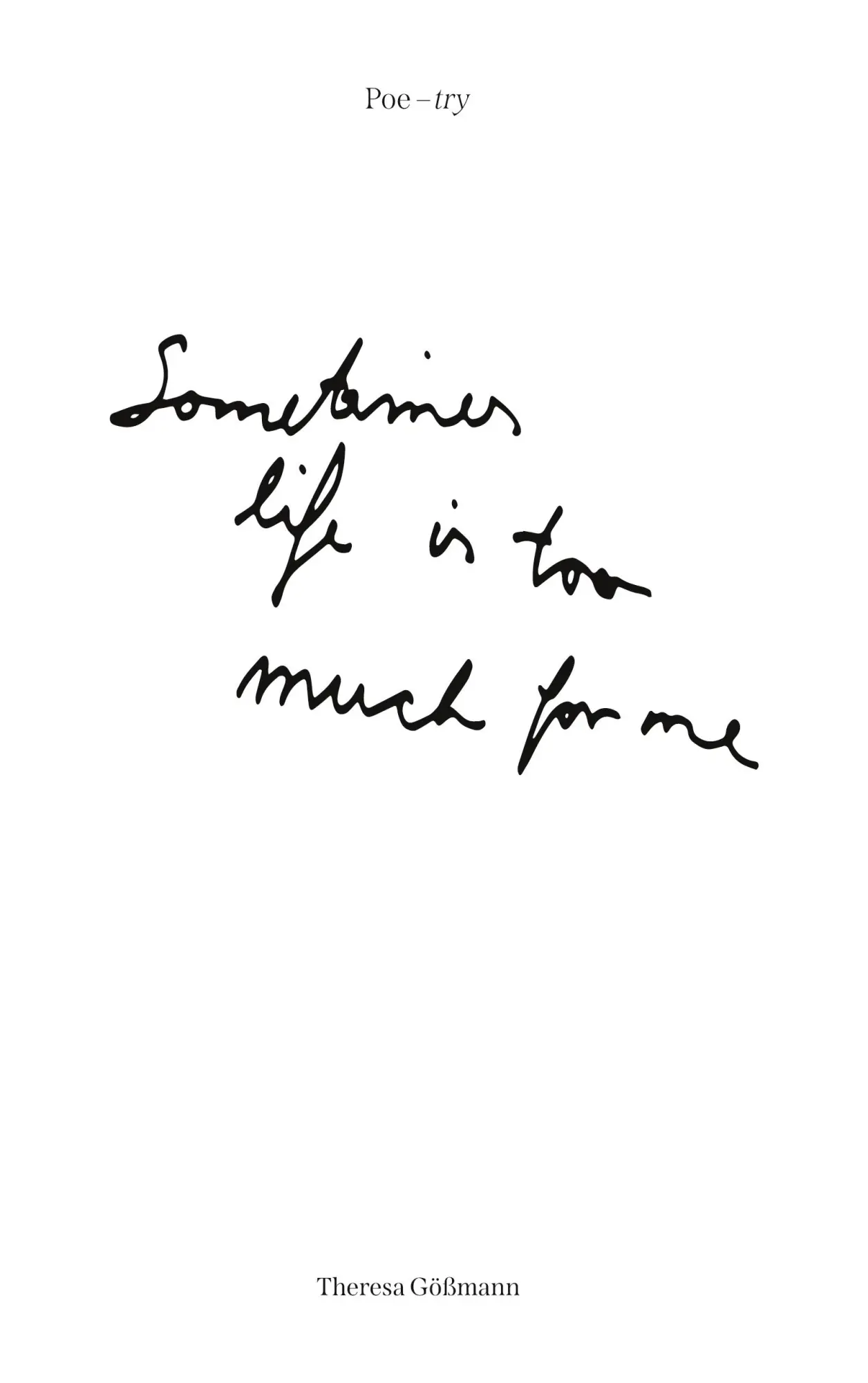 Poe-try: Sometimes life is too much for me
