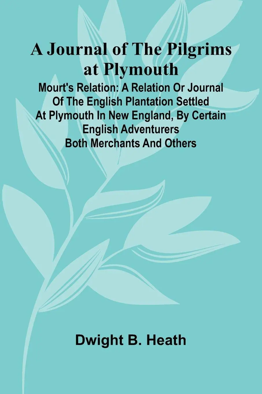 Cover: 9789371772365 | A Journal Of The Pilgrims At Plymouth; Mourt's Relation | Heath | Buch