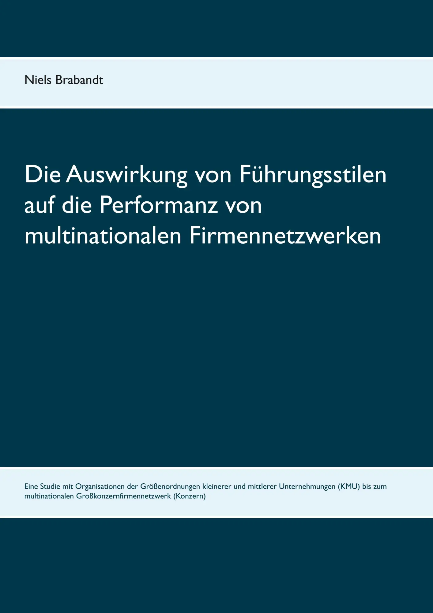 Die Auswirkung von Führungsstilen auf die Performanz von multinationalen Firmennetzwerken: Eine Studie mit Organisationen der Größenordnungen ... Großkonzernfirmennetzwerk (Konzern)