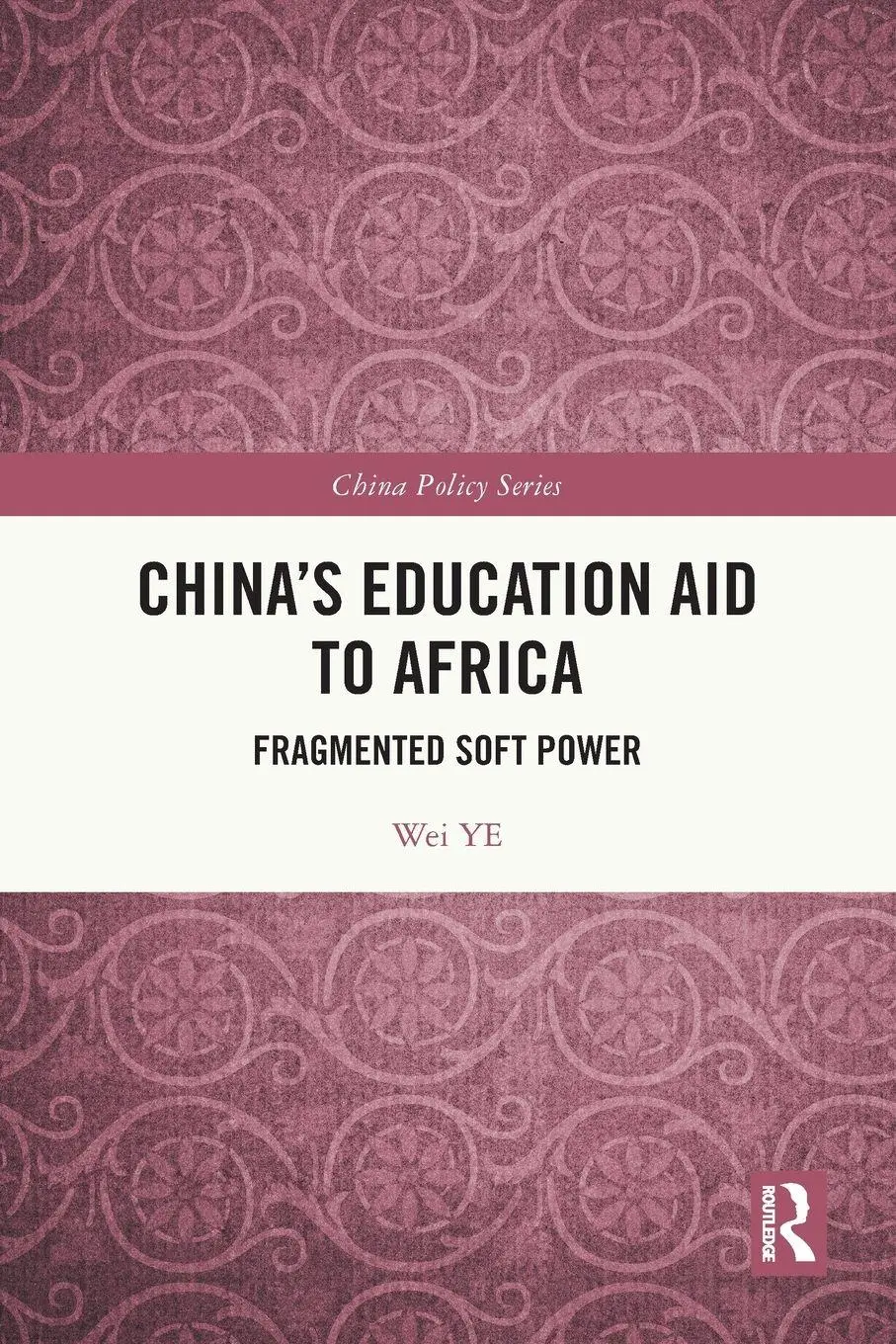 Cover: 9781032422565 | China's Education Aid to Africa | Fragmented Soft Power | Wei Ye