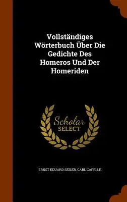 Vollständiges Wörterbuch Über Die Gedichte Des Homeros Und Der Homeriden