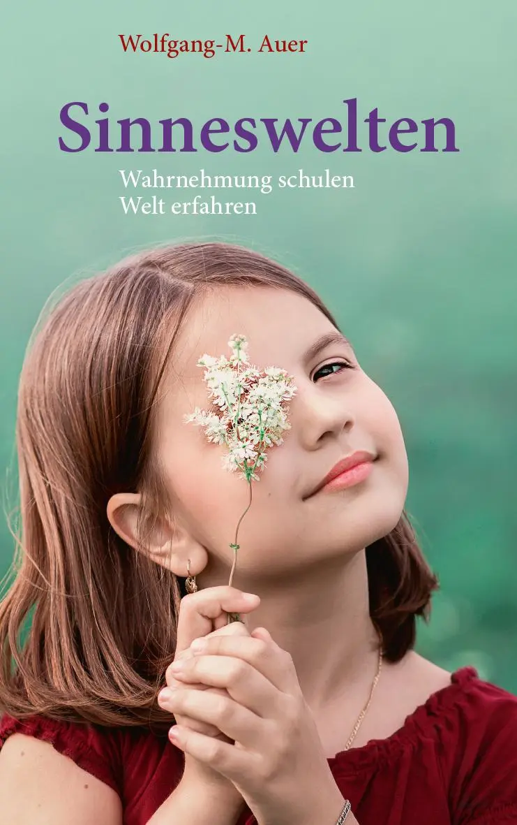 Cover: 9783772512865 | Sinneswelten | Wahrnehmung schulen, Welt erfahren | Wolfgang-M. Auer