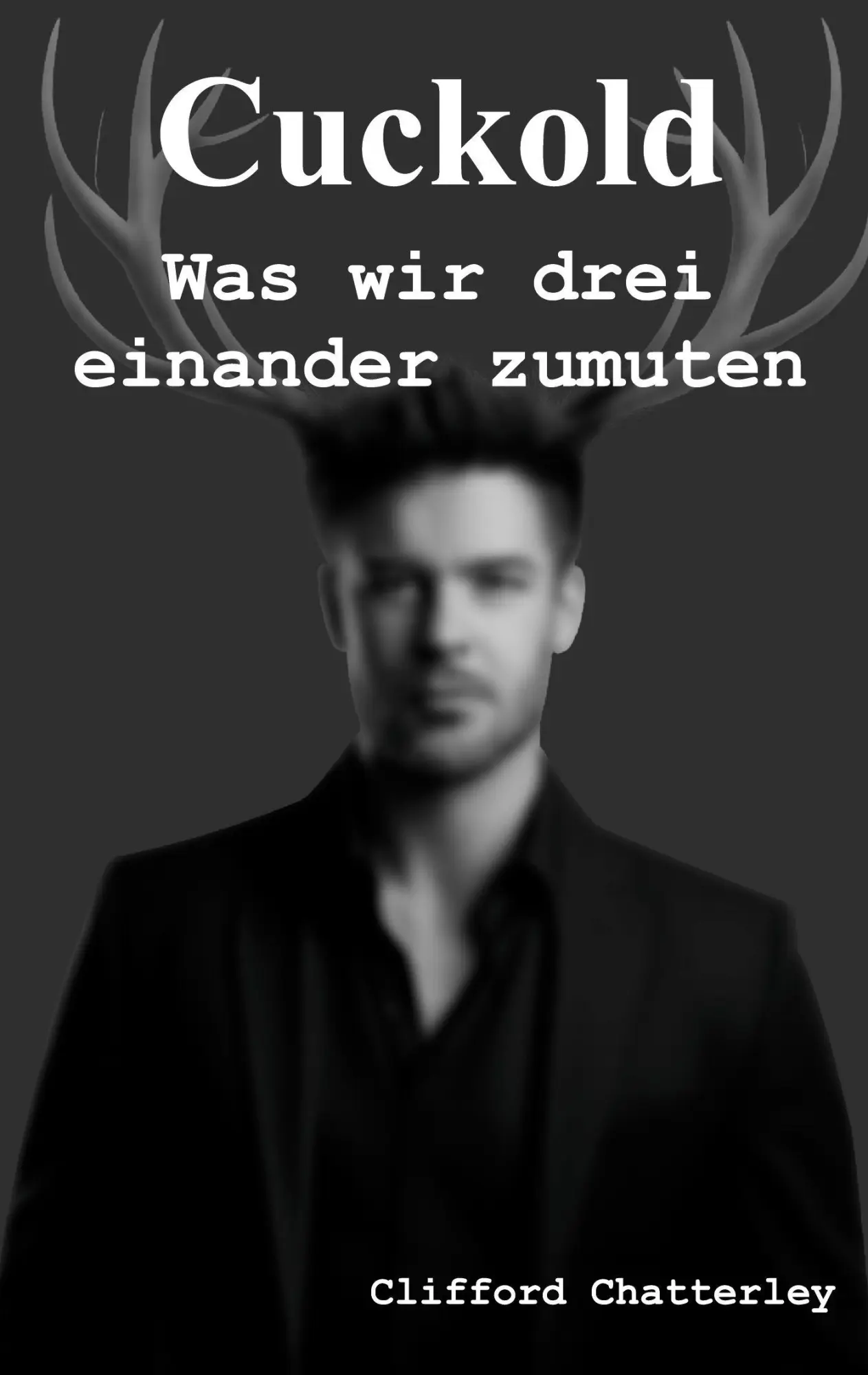 Cover: 9783819243165 | Cuckold. Was wir drei einander zumuten. | Clifford Chatterley | Buch