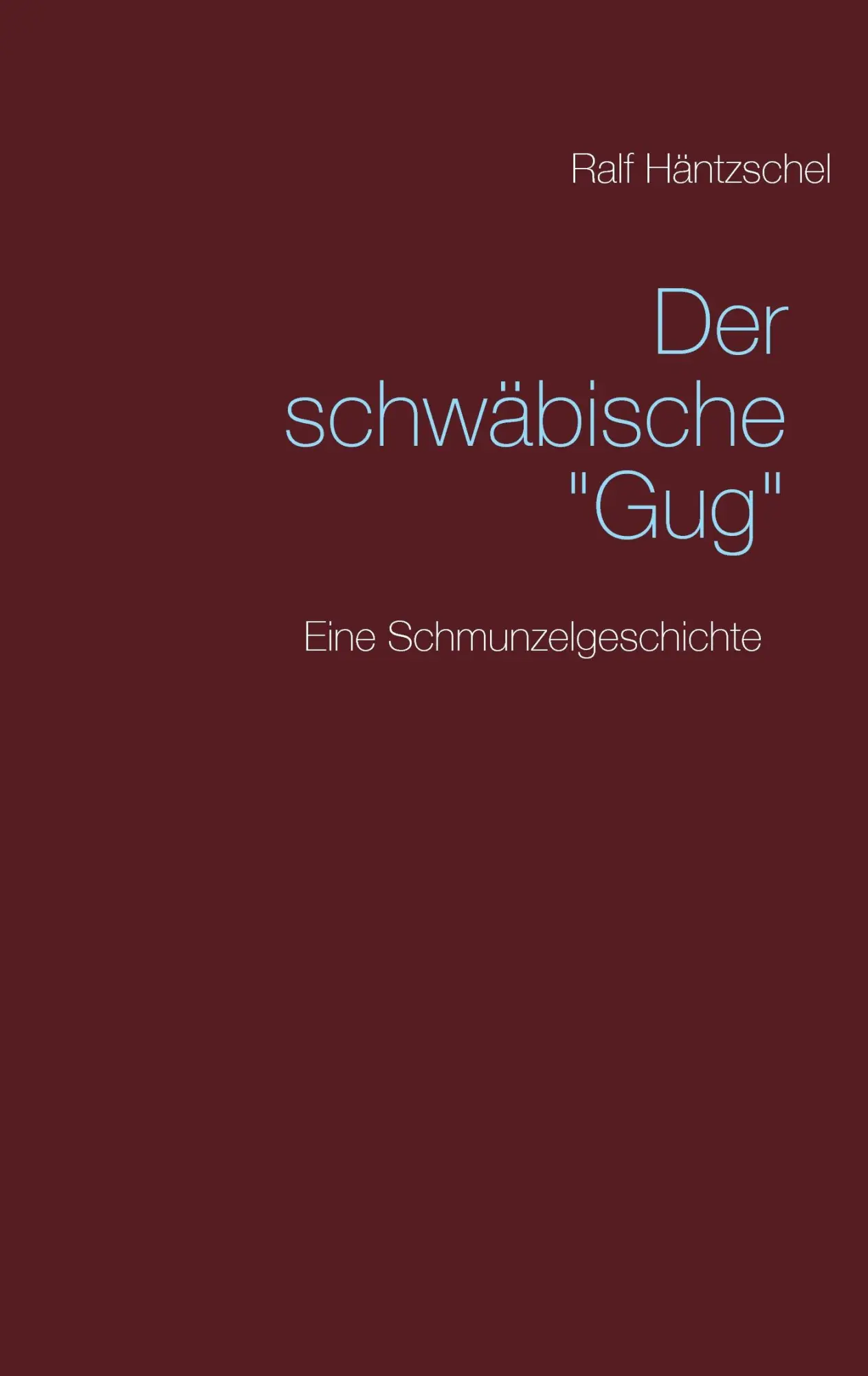 Cover: 9783837063165 | Der schwäbische "Gug" | Eine Schmunzelgeschichte | Ralf Häntzschel