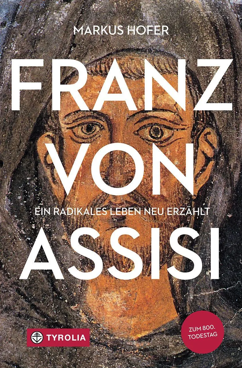 Cover: 9783702243265 | Franz von Assisi | Ein radikales Leben neu erzählt | Markus Hofer