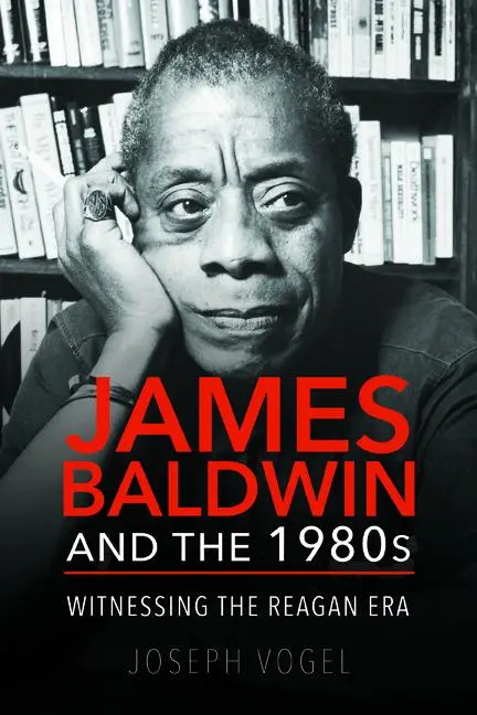 Cover: 9780252083365 | James Baldwin and the 1980s | Witnessing the Reagan Era | Joseph Vogel