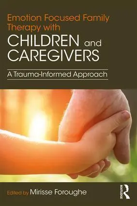 Cover: 9781138063365 | Emotion Focused Family Therapy with Children and Caregivers | Foroughe