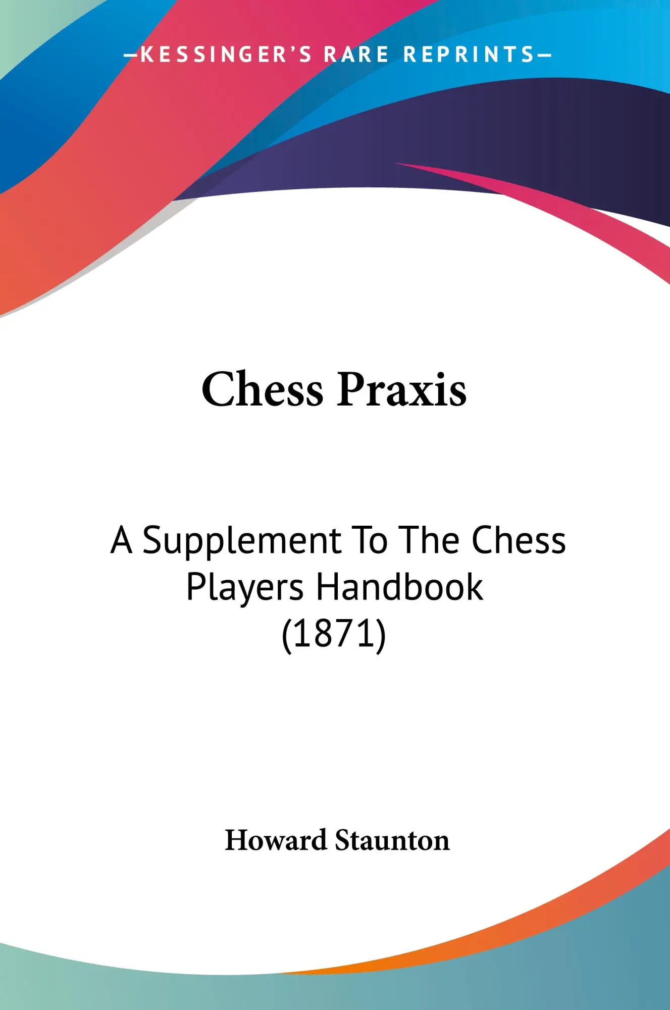 Cover: 9781436803465 | Chess Praxis | A Supplement To The Chess Players Handbook (1871)