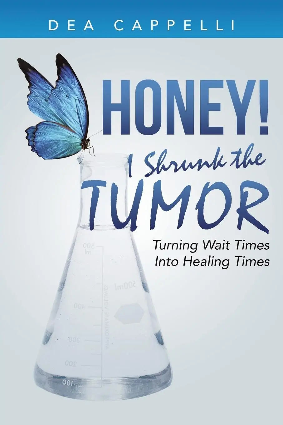 Cover: 9781504343565 | Honey! I Shrunk the Tumor | Turning Wait Times Into Healing Times
