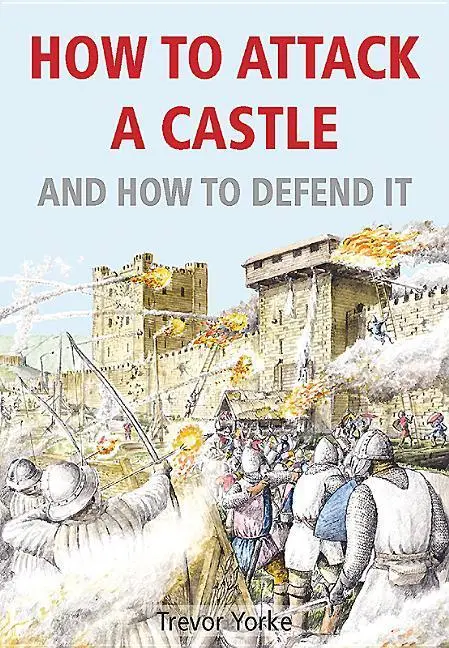 Cover: 9781846743665 | How to Attack A Castle | And How To Defend It | Trevor Yorke | Buch