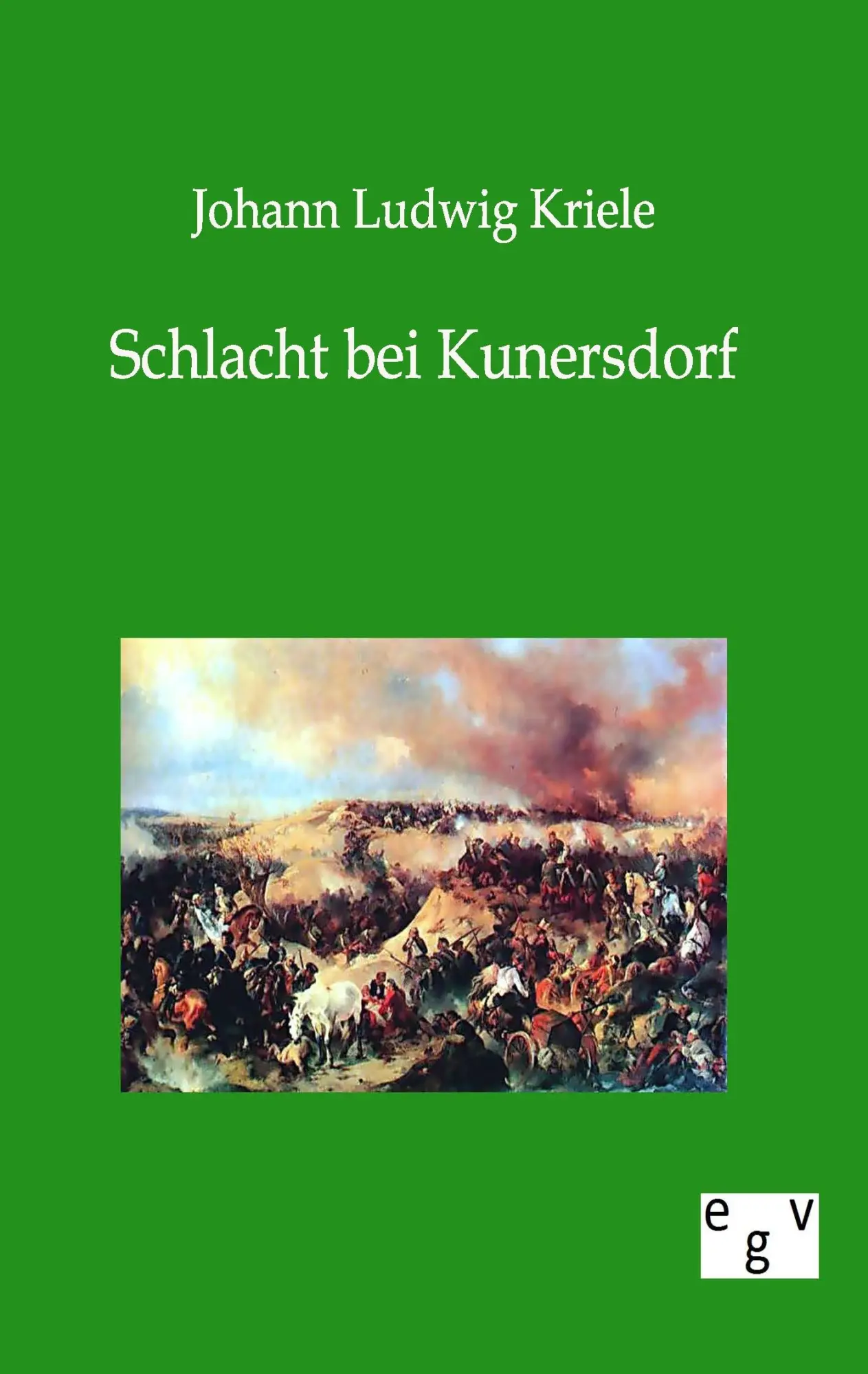 Cover: 9783863823665 | Schlacht bei Kunersdorf | Johann Ludwig Kriele | Taschenbuch | 176 S.